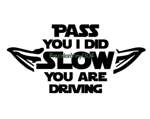 Pass You I Did, Slow You Are Driving Decal