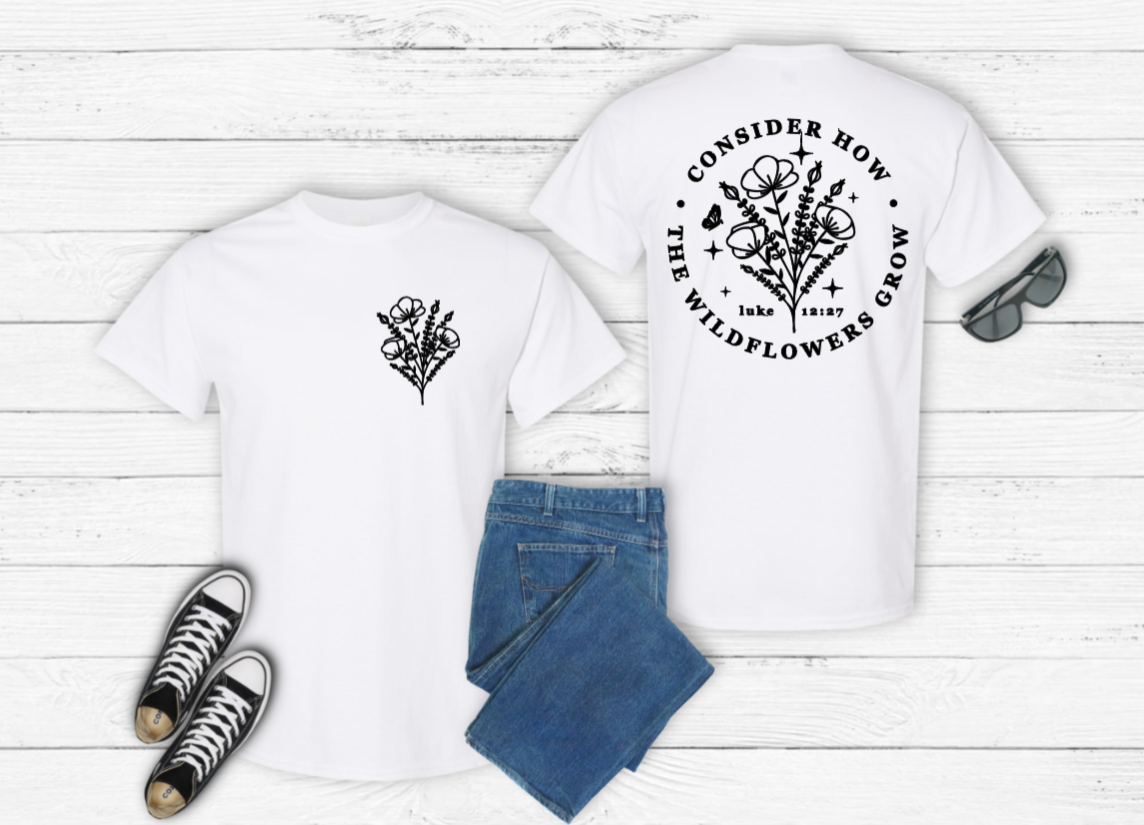 Consider How The Wildflowers Grow — Luke 12:27 Tee