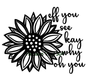 Eff You See Kay Why Oh You Sunflower Decal