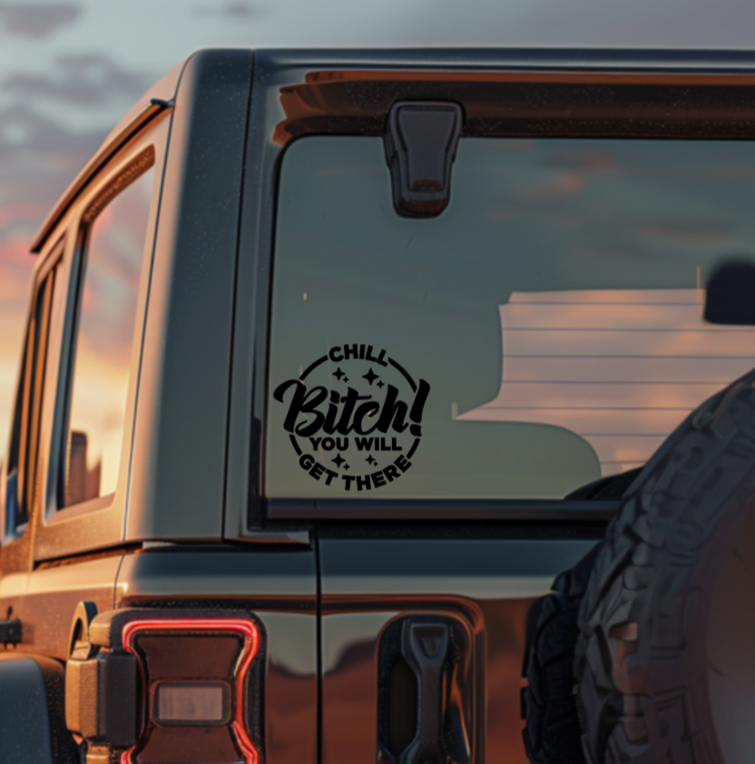 Chill Bitch! You Will Get There — Small Decal
