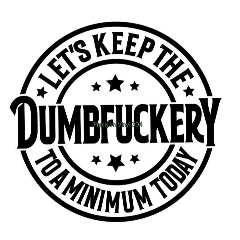 Let's Keep the Dumbfuckery to a Minimum Today — Small Decal