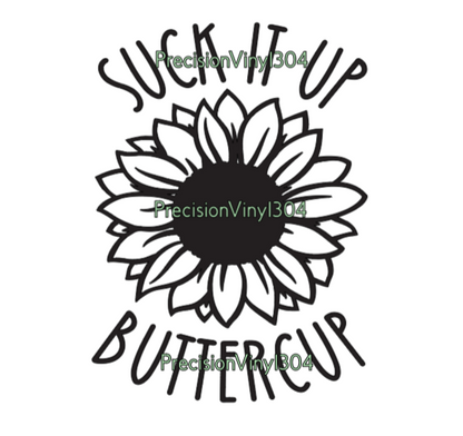 Suck It Up Buttercup sunflower decal design