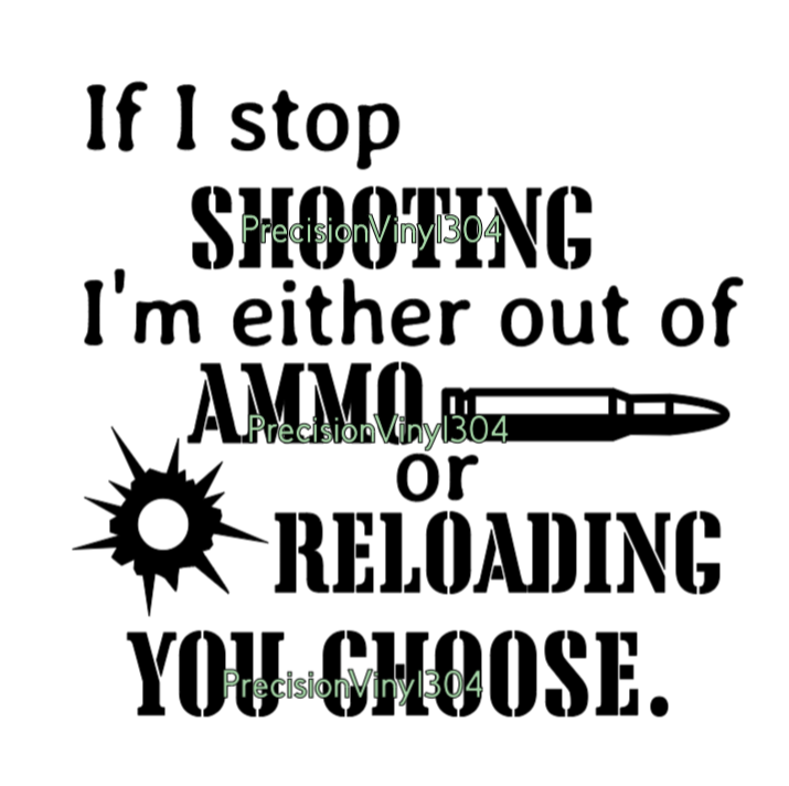 If I Stop Shooting — Ammo or Reloading, You Choose Decal