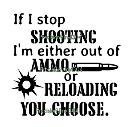 If I Stop Shooting — Ammo or Reloading, You Choose Decal