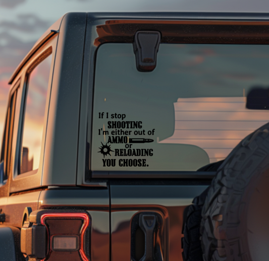 If I Stop Shooting — Ammo or Reloading, You Choose Decal