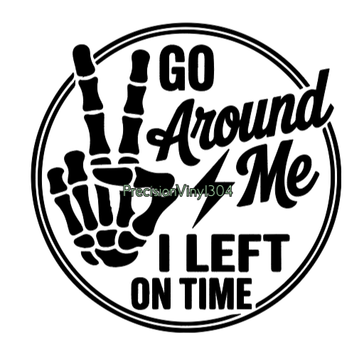 Go Around Me, I Left on Time Decal