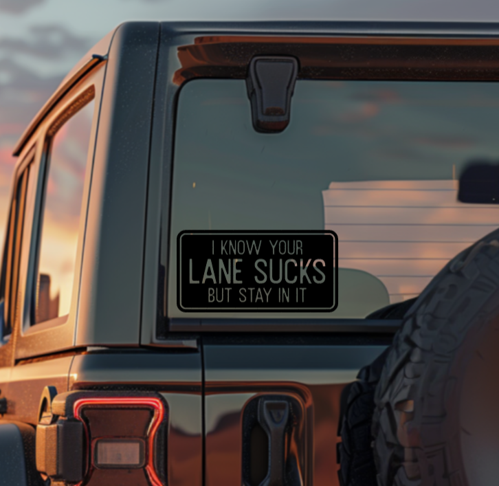 I Know Your Lane Sucks, But Stay in It — Small Decal