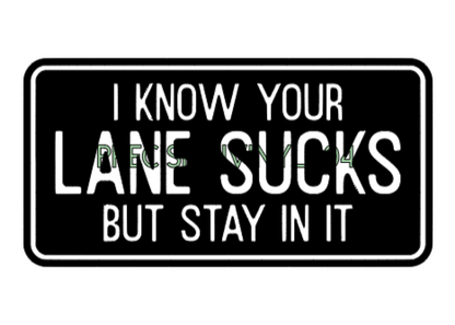 I Know Your Lane Sucks, But Stay in It — Small Decal